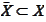 $\bar{X}\subset X$