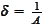 $\delta=\frac{1}{A}$